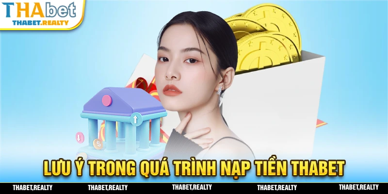 Lưu ý trong quá trình nạp tiền THABET