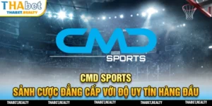 Sảnh cược CMD Sports đẳng cấp uy tín hàng đầu hiện nay
