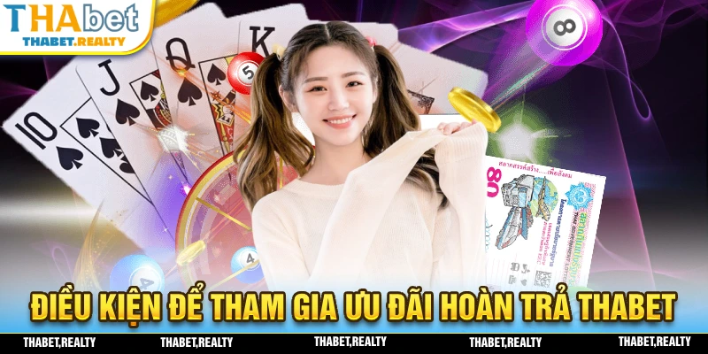 Tổng hợp những điều kiện tham gia ưu đãi hoàn trả THABET