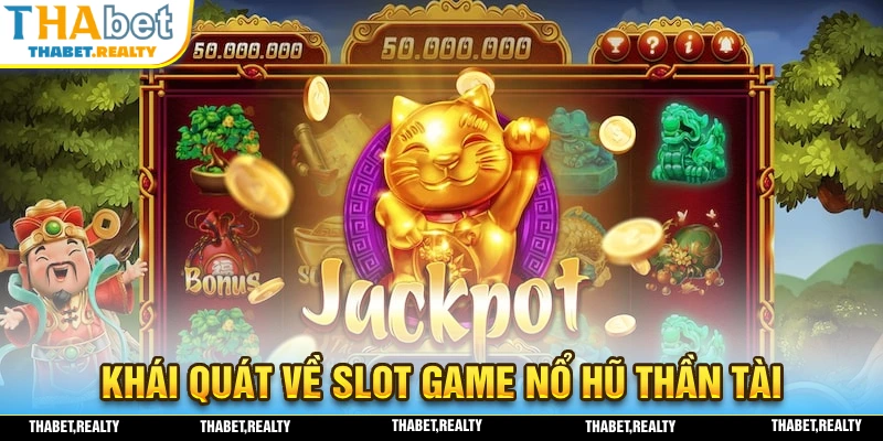 Khái quát sơ lược về tựa slot game nổ hũ thần tài