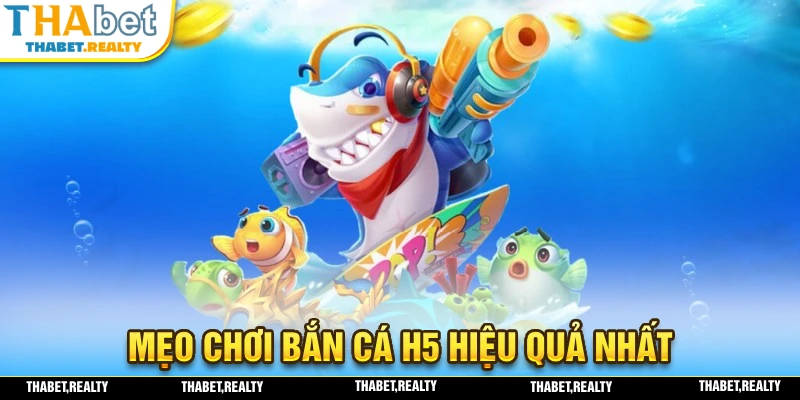 Cùng THABET chia sẻ mẹo chơi bắn cá H5 hiệu quả nhất