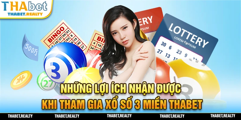Những lợi ích nhận được trong quá trình tham gia xổ số 3 miền THABET