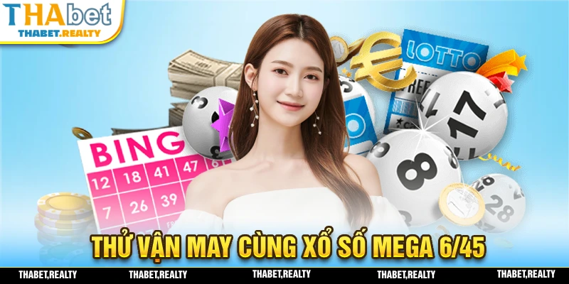 Thử vậy may cùng hệ thống xổ số MEGA 6/45