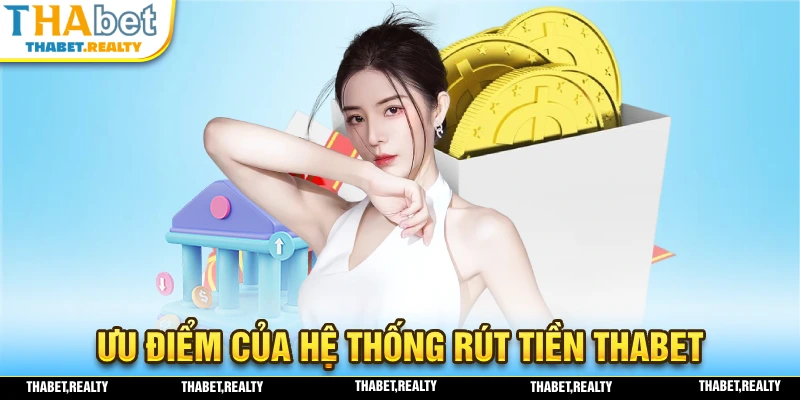 Đánh giá những ưu điểm của hệ thống rút tiền THABET