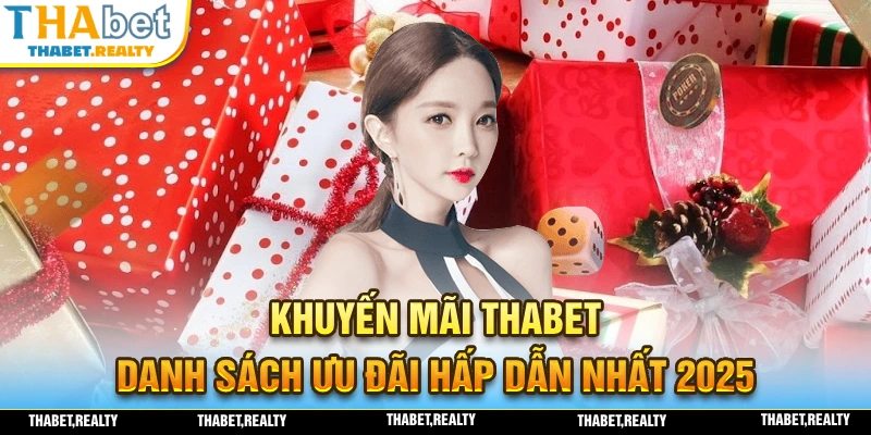 Khuyến mãi THABET cập nhật đầy đủ và chính xác thông tin về hệ thống ưu đãi