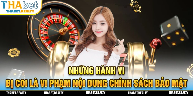 Những hành vi bị nhà cái THABET coi là vi phạm nội dung chính sách bảo mật