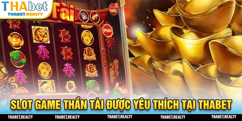 Nổ hũ thần tài là slot game được yêu thích hàng đầu tại THABET